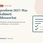 Pflegereform 2027: Was das Kabinett beschlossen hat und was es für die Betreuung zu Hause bedeutet