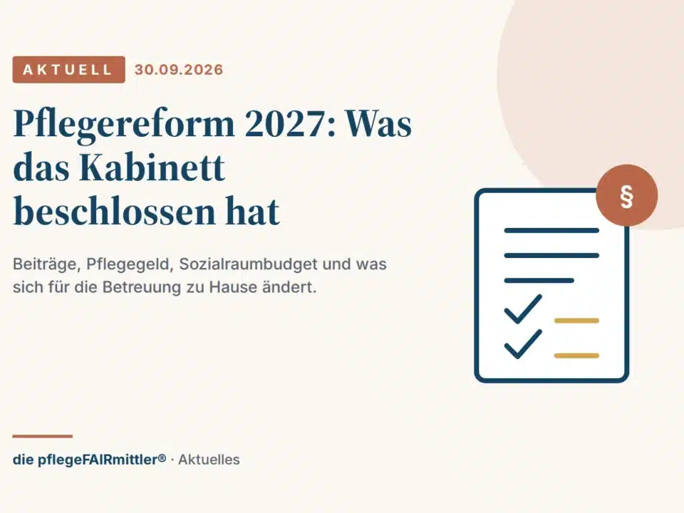 Pflegereform 2027: Was das Kabinett beschlossen hat und was es für die Betreuung zu Hause bedeutet Pflegereform 2027: Was das Kabinett beschlossen hat und was es für die Betreuung zu Hause bedeutet